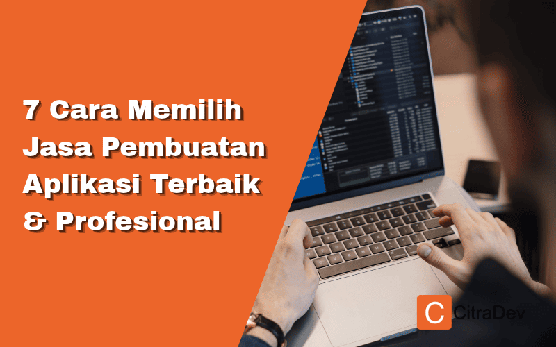 7 Cara Memilih Jasa Pembuatan Aplikasi Terbaik & Profesional