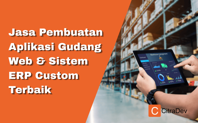 Jasa Pembuatan Aplikasi Gudang Web & Sistem ERP Custom Terbaik