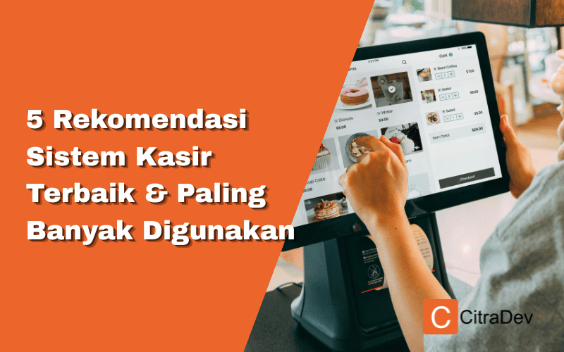 5 Rekomendasi Sistem Kasir Terbaik & Paling Banyak Digunakan