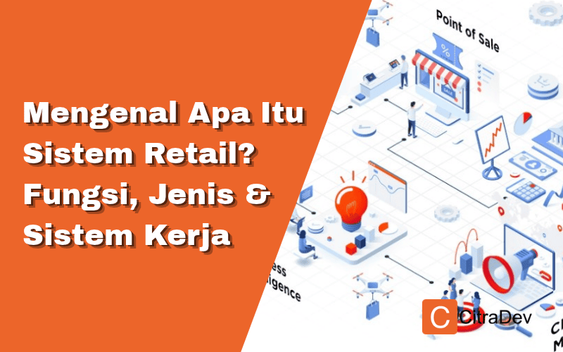 Mengenal Apa Itu Sistem Retail? Fungsi, Jenis & Sistem Kerja